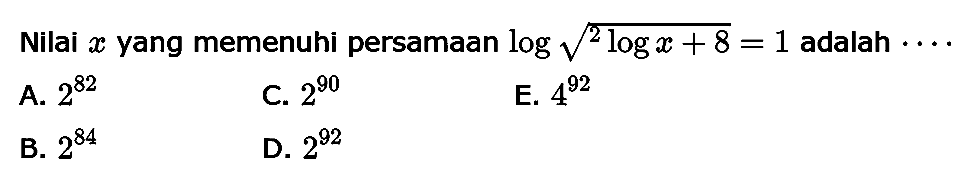 Nilai x yang memenuhi persamaan log(akar(2logx+8))=1 adalah ....