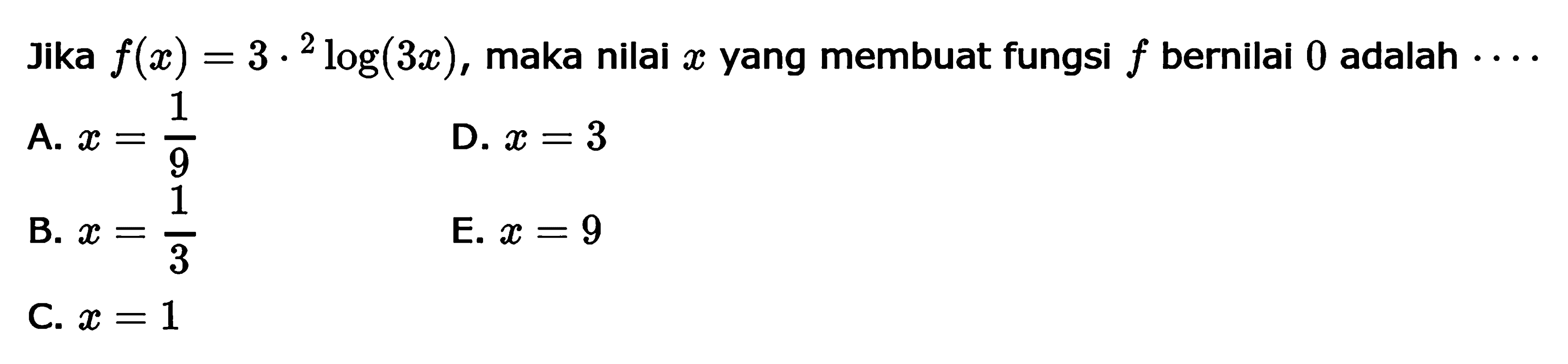 Jika f(x)=3.2log(3x), maka nilai x yang membuat fungsi f bernilai 0 adalah....