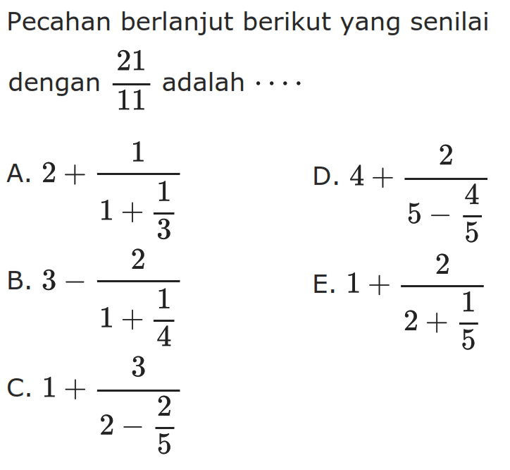Pecahan berlanjut berikut yang senilai dengan 21/11 adalah