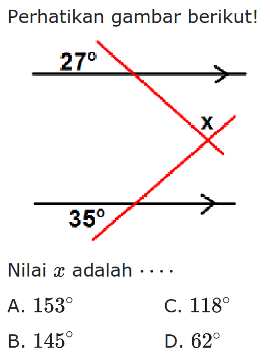 Perhatikan gambar berikut! 27 x 35 Nilai x adalah .... A. 153 
B. 145 
C. 118 
D. 62