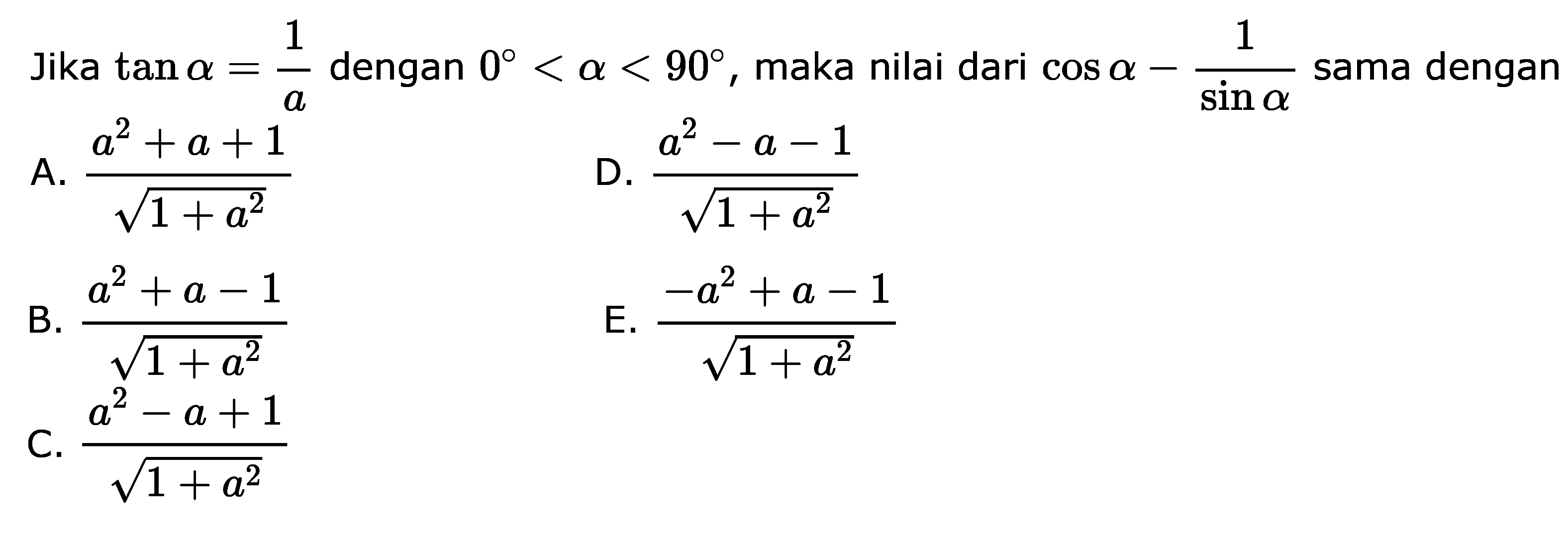 Jika  tan alpha=1/alpha  dengan  0<alpha<90 , maka nilai dari  cos alpha-(1/sin alpha)  sama dengan