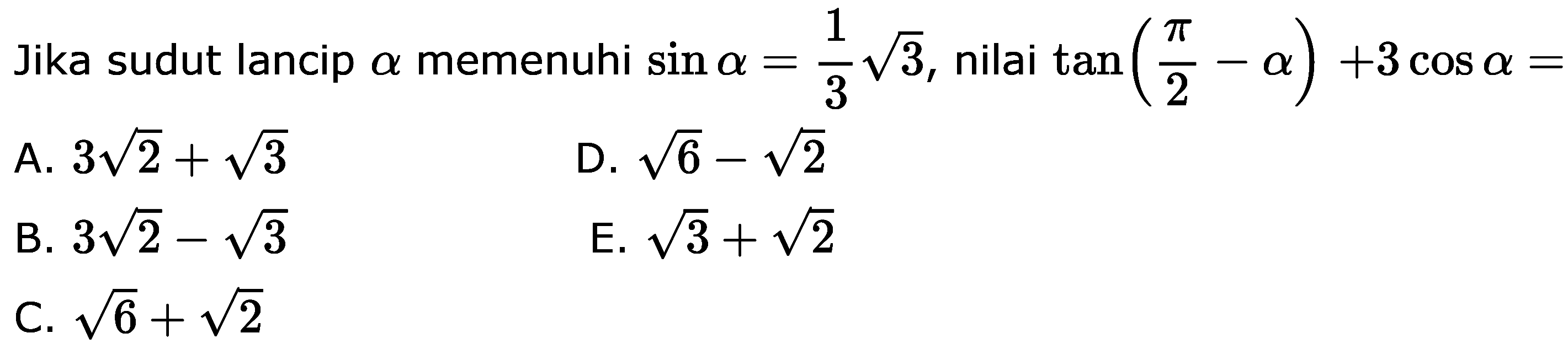 Jika sudut lancip a memenuhi sin a=1/3(3^1/2), nilai tan (pi/2-a)+3cos a= 