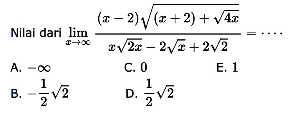 Nilai dari lim x->tak hingga (x-2)akar((x+2)+akar(4x))/(xakar(2x)-2akar(x)+2akar(2))