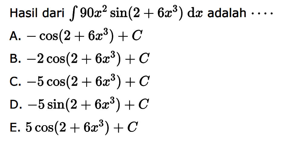 Hasil dari integral 90x^2 sin (2+6x^3) dx adalah ...