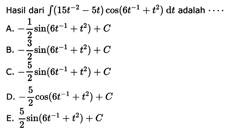 Hasil dari integral (15t^(-2)-5t) cos (6t^(-1)+t^2) dt adalah ...