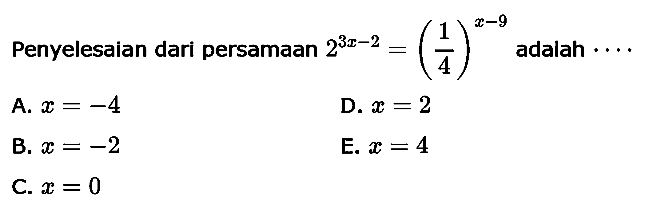 Penyelesaian dari persamaan 2^(3x-2)=(1/4)^(x-9) adalah ....