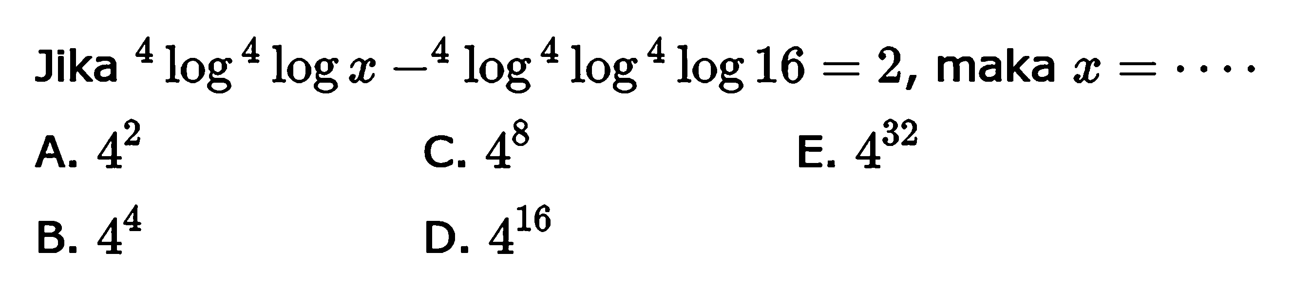 Jika 4log 4log x-4log 4log 4log16=2, maka x= . . . .