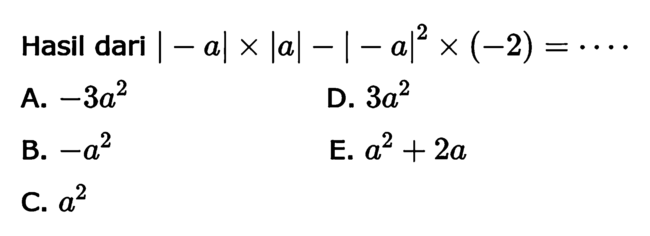 Hasil dari |-a| x |a| - |-a|^2 x (-2) = ....