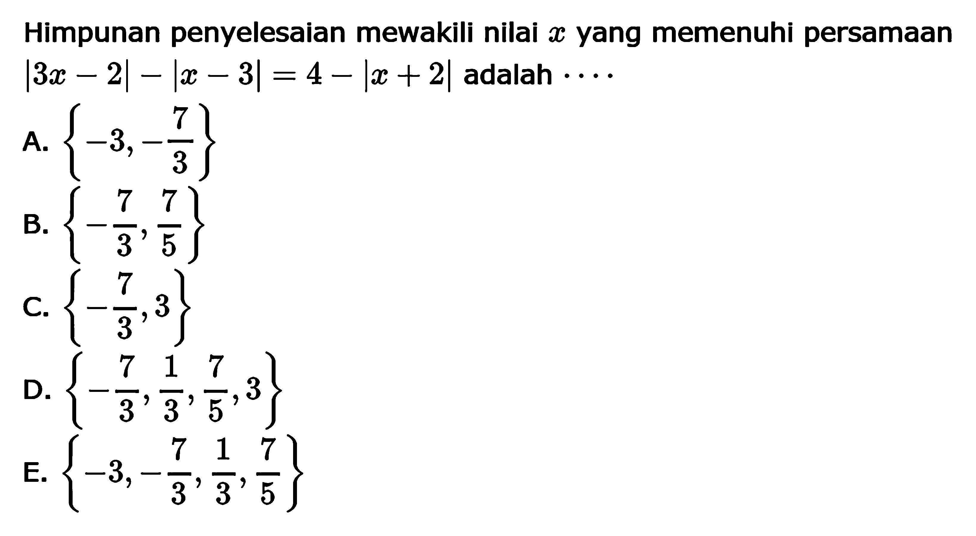 Himpunan penyelesaian mewakili nilai x yang memenuhi persamaan |3x-2|-|x-3|=4-|x+2| adalah ...