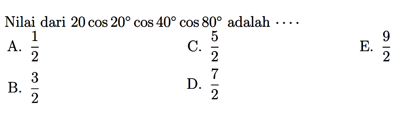 Nilai dari 20 cos 20 cos 40 cos 80 adalah ....