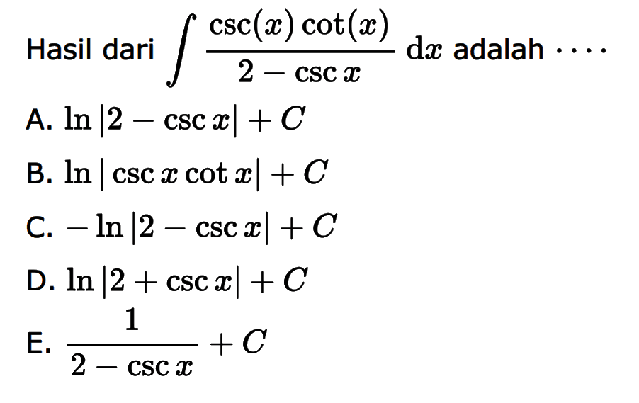 Hasil dari  integral  (csc (x) cot (x))/(2-csc x) dx  adalah....