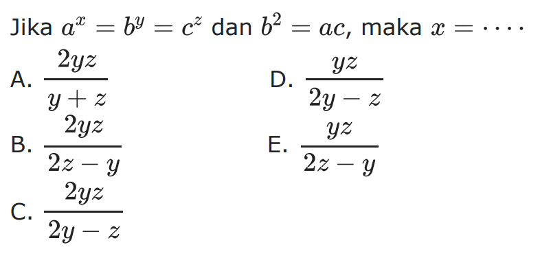 Jika a^x=b^y=c^z dan b^2=ac, maka x= ...