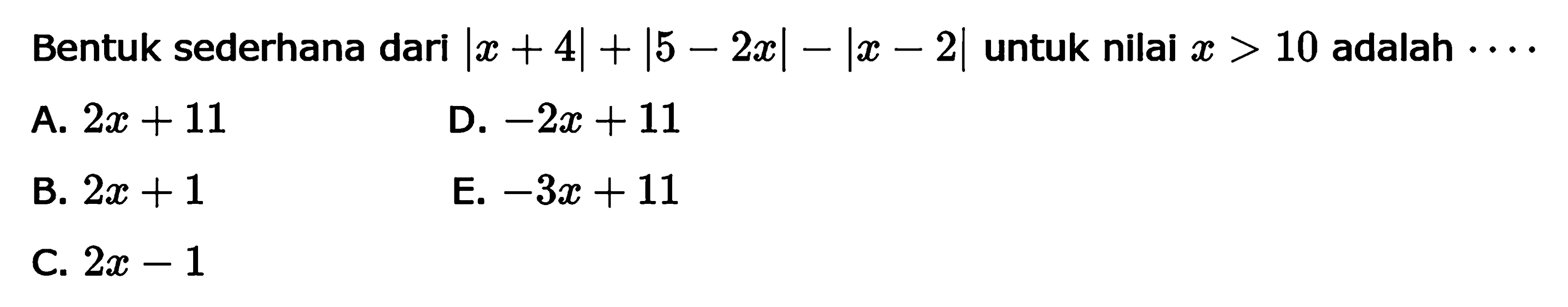 Bentuk sederhana dari |x+4|+|5-2x|=|x-2| untuk nilai x>10 adalah....