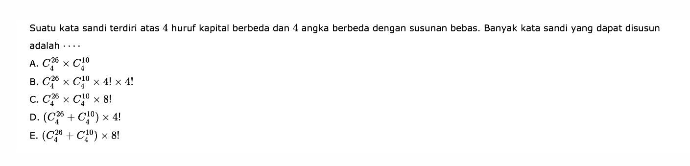 Suatu kata sandi terdiri atas 4 huruf kapital berbeda dan 4 angka berbeda dengan susunan bebas. Banyak kata sandi yang dapat disusun adalah ....
