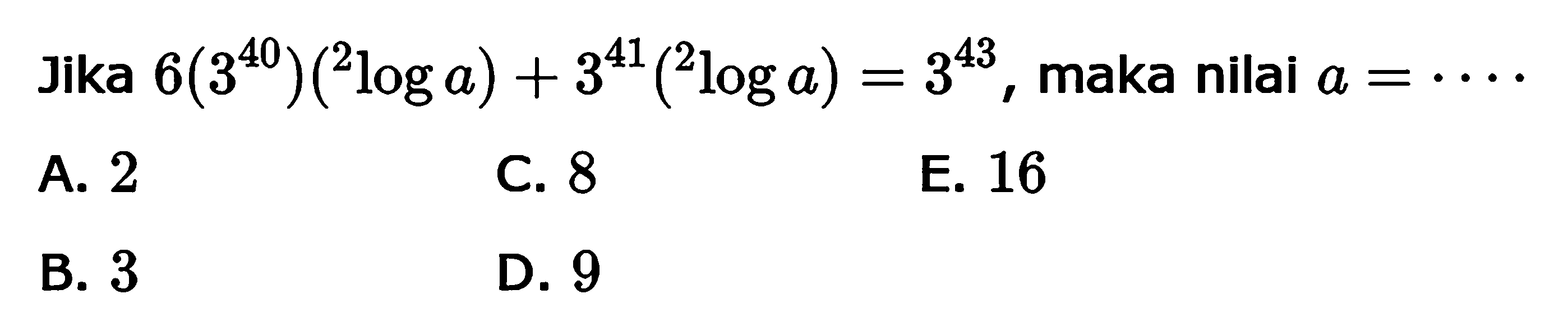 Jika 6(3^(40))(2loga)+3^(41)(2loga)=3^(43), maka nilai a= ....