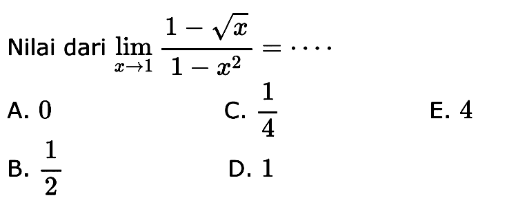 Nilai dari  lim x->1 (1-akar(x))/(1-x^2)=... 