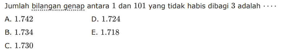 Jumlah bilangan genap antara 1 dan 101 yang tidak habis dibagi 3 adalah ....