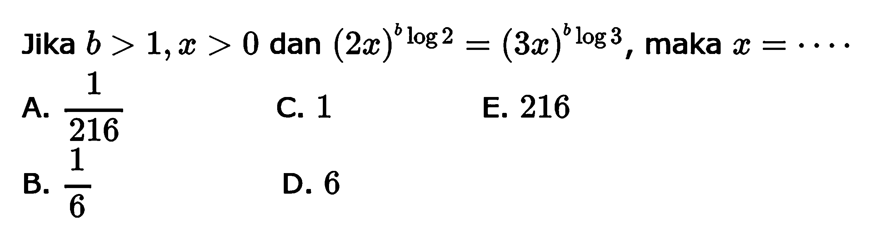 Jika b>1, x>0 dan (2x)^(blog2)=(3x)^(blog3), maka x= ...