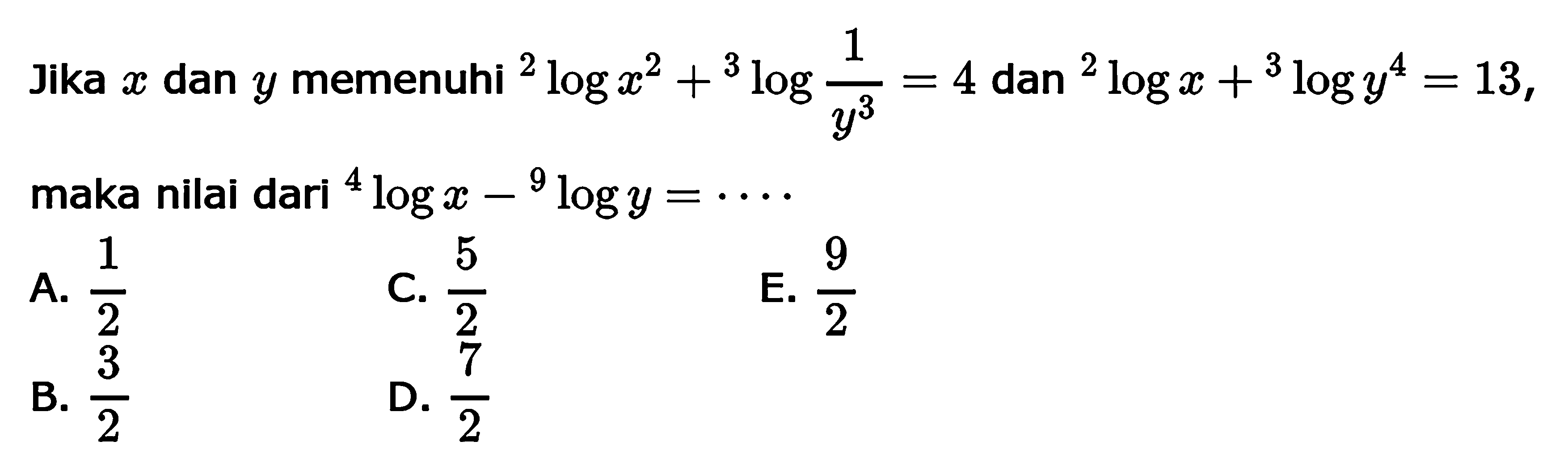 Jika x dan y memenuhi 2log(x^2)+3log(1/(y^3))=4 dan 2logx+3log(y^4)=13, maka nilai dari 4logx-9logy=....