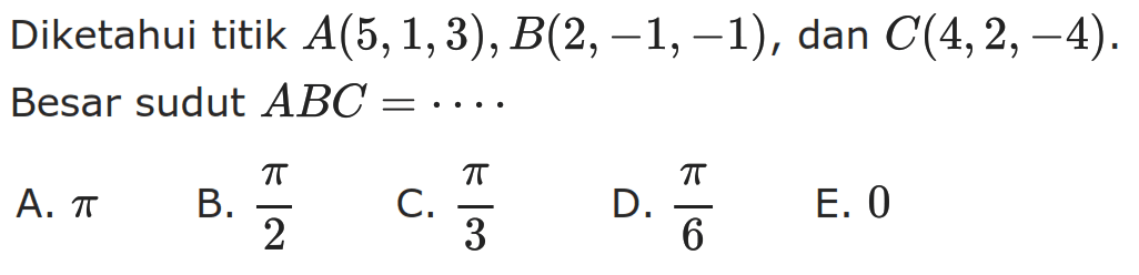 Diketahui titik A(5,1,3), B(2,-1,-1), dan  C(4,2,-4). Besar sudut ABC=...