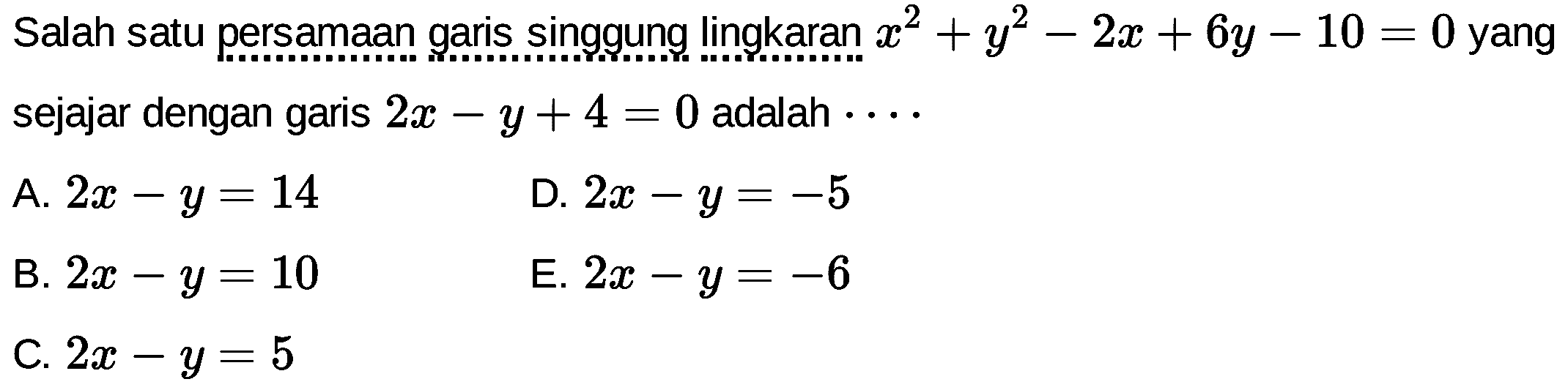 Salah satu persamaan garis singgung lingkaran  x^2+y^2-2x+6y-10=0  yang sejajar dengan garis  2x-y+4=0  adalah  ....