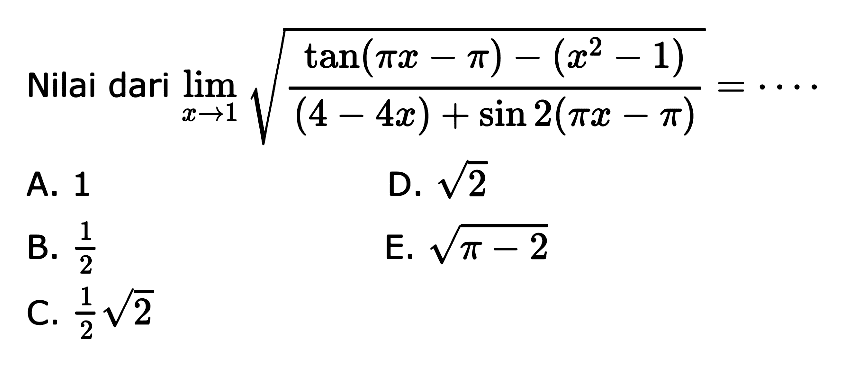 Nilai dari lim x->1 akar((tan(pix-pi)-(x^2-1))/((4-4x)+sin 2(pix-pi)))= ...