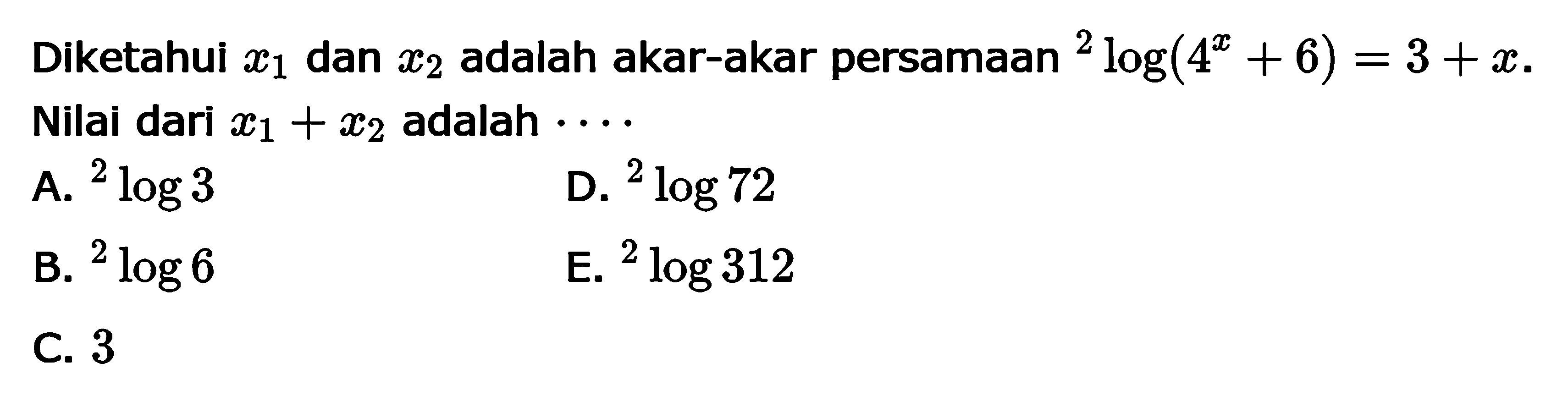 Diketahui X1 danx2 adalah akar-akar persamaan 2log(4^x_6)=3+x nilai dari x1+x2 adalah...