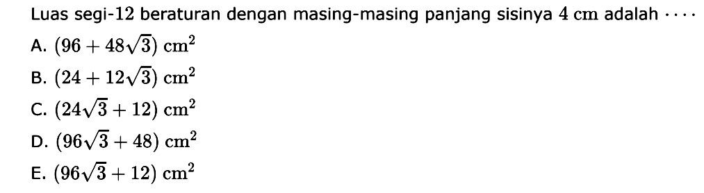 Luas segi-12 beraturan dengan masing-masing panjang sisinya 4 cm adalah....