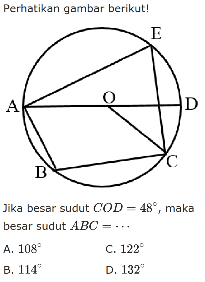 Perhatikan gambar berikut! ABCDEO Jika besar sudut COD=48, maka besar sudut ABC=... 