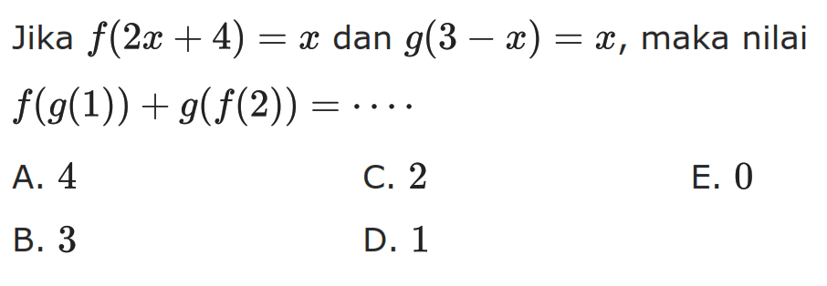 Jika f(2 x+4)=x dan g(3-x)=x, maka nilai f(g(1))+g(f(2))=....