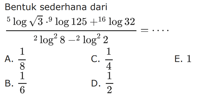 Bentuk sederhana dari (5log(akar(3)).9log125+16log32)/(2log^2(8)-2log^2(2))= ....