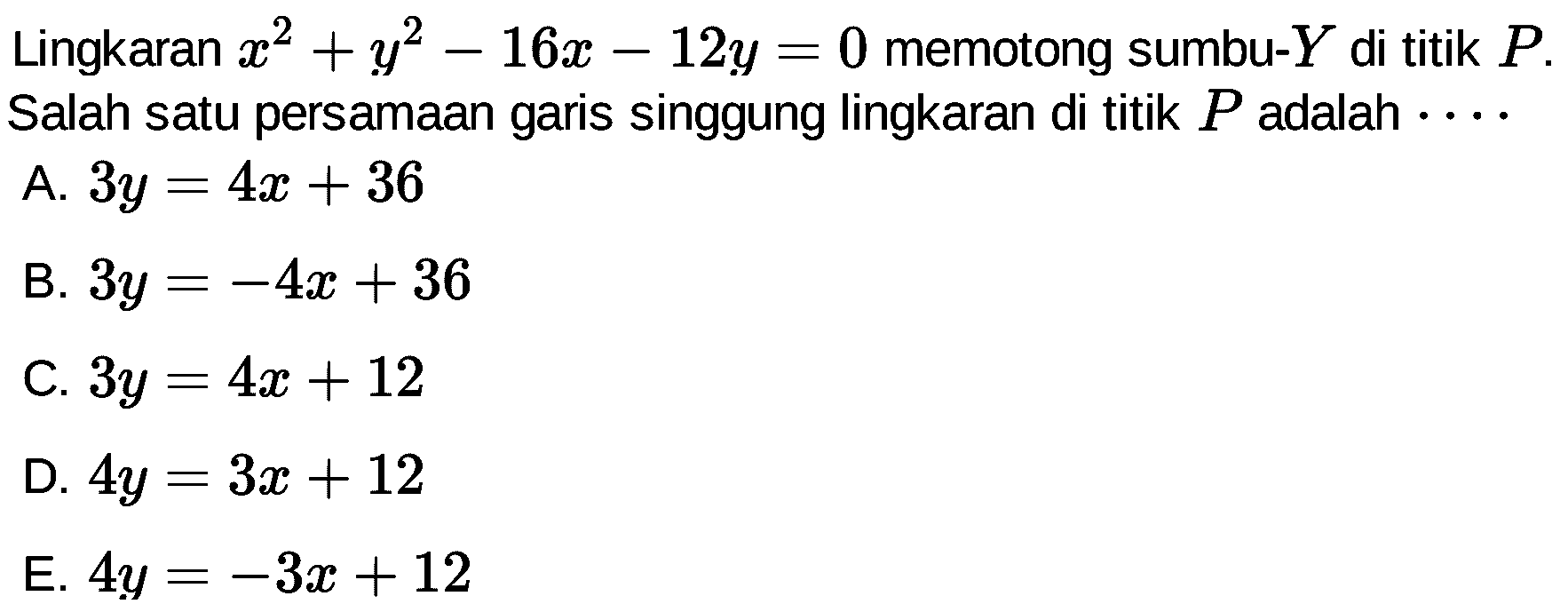 Lingkaran x^2+y^2-16x-12y=0 memotong sumbu-Y di titik P.  Salah satu persamaan garis singgung lingkaran di titik P adalah...