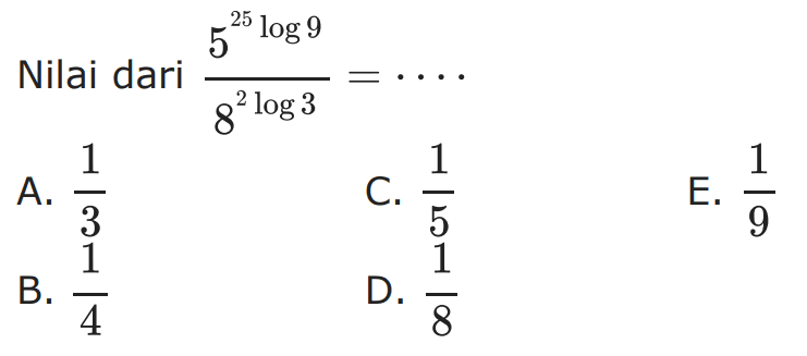 Nilai dari 5^(25log9)/8^(2log3)=...