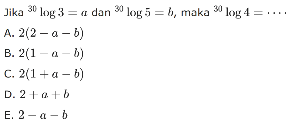 Jika 30log3=a dan 30log5=b, maka 30log4= ...