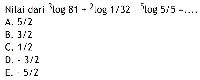 Nilai dari 3log81+2log1/32-5log(5 akar(5))= ....