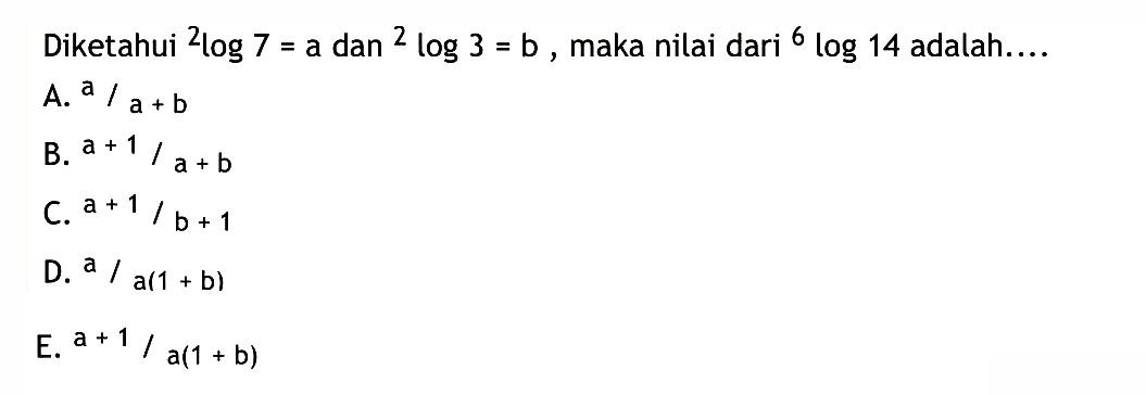 Diketahui 2log7 = A dan 2 log 3 = B maka nilai dari 6 log 14 adalah