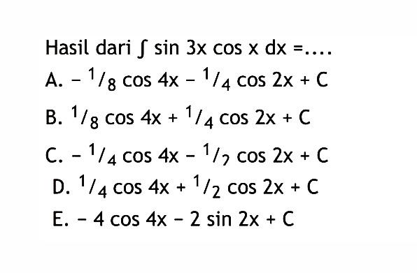 Hasil dari  integral sin 3x cos x dx=... 