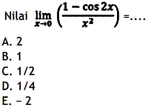 Nilai limit x->0 ((1-cos2x)/x^2)=....