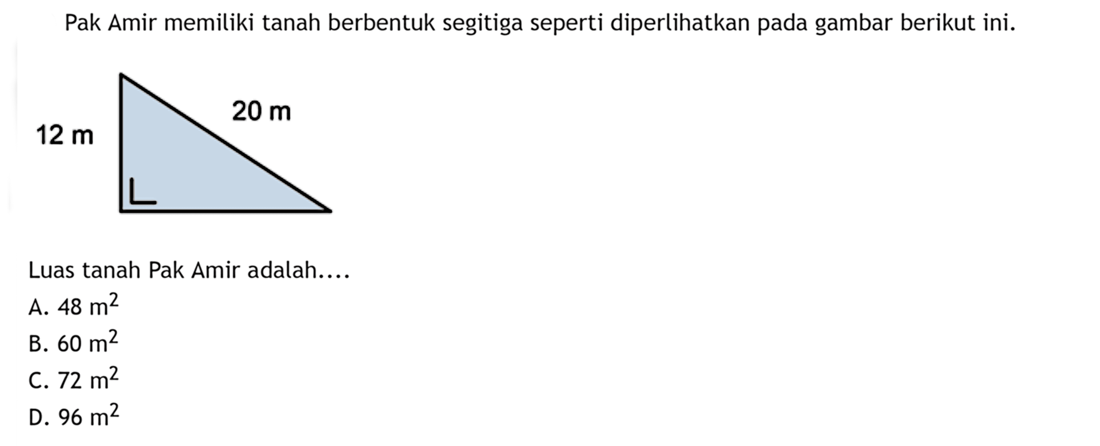 Pak Amir memiliki tanah berbentuk segitiga seperti diperlihatkan pada gambar berikutini.Luas tanah Pak Amir adalah....