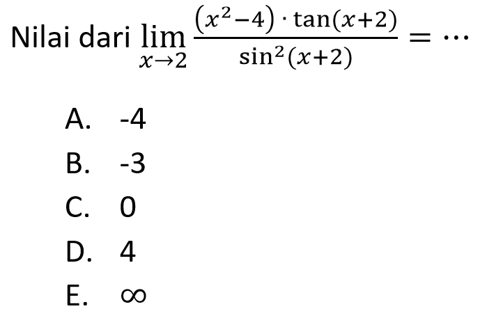 Nilai dari lim x->2(x^2-4).tan(x+2)/sin^2(x+2) = ..