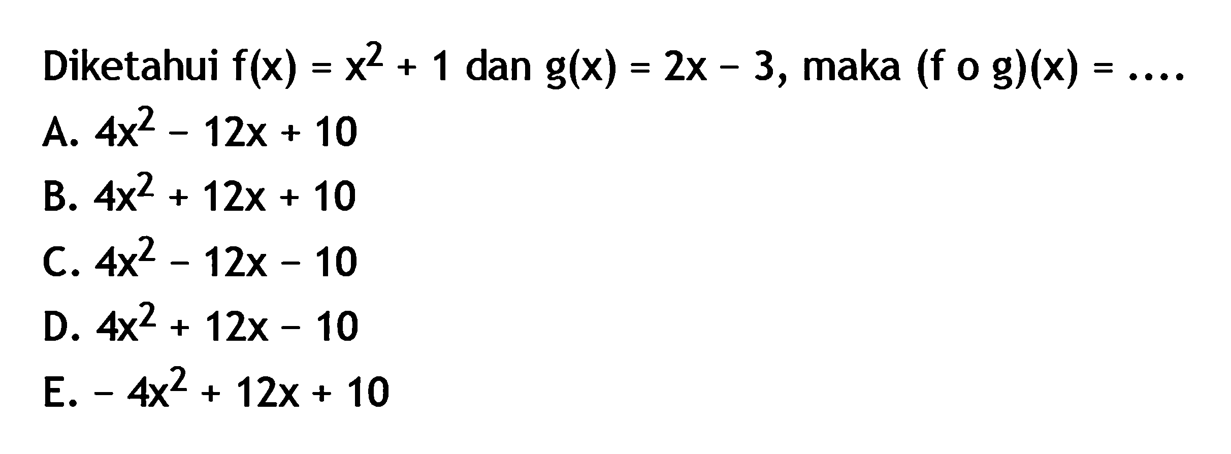 Diketahui  f(x)=x^2+1  dan  g(x)=2x-3 , maka  (fog)(x)=...
