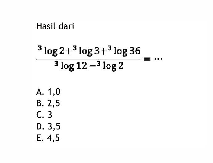 Hasil dari (3log2+3log3+3log36)/(3log12-3log2)= ...