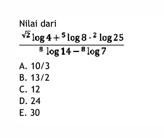 Nilai dari ((akar(2))log4+5log8.2log25)/(8log14-8log7)