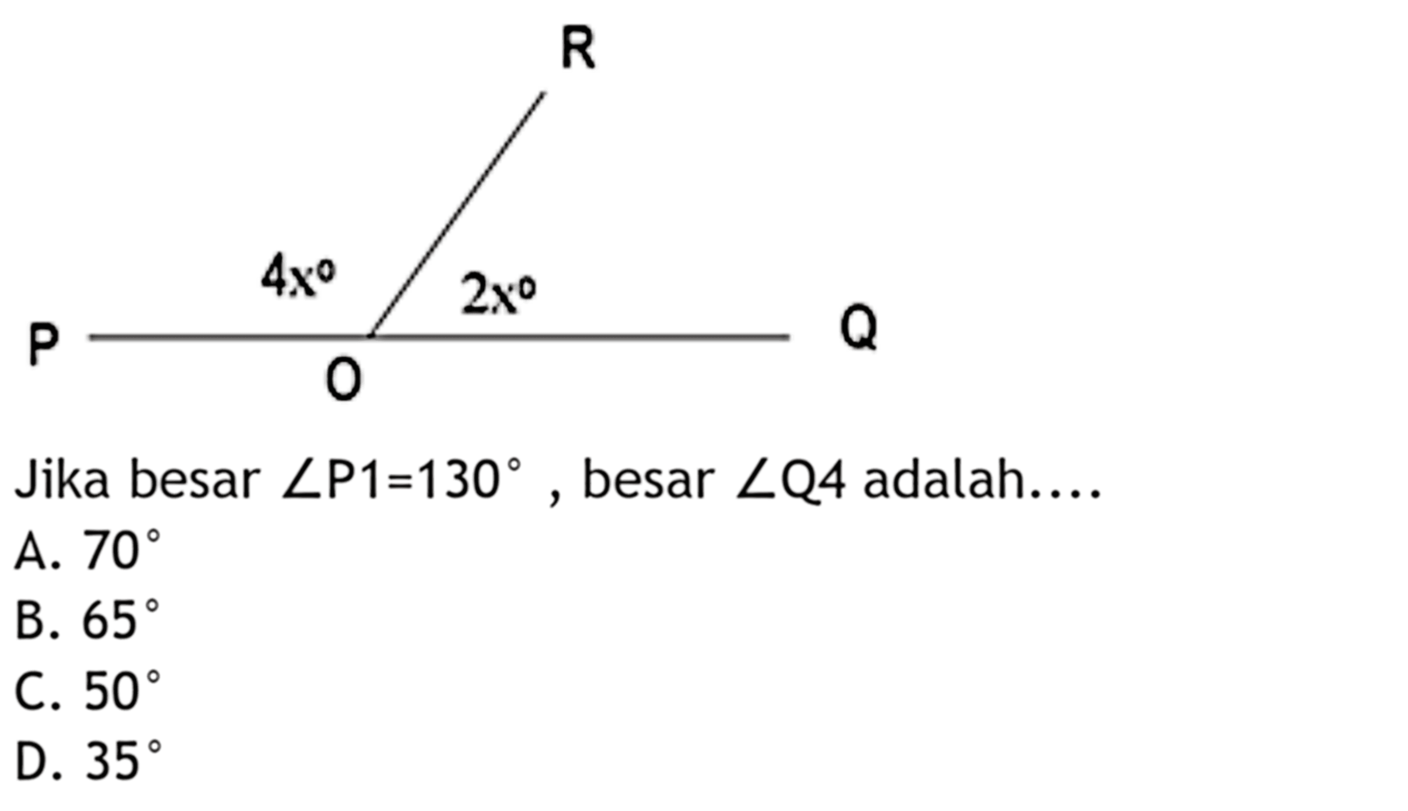 4x 2x Jika besar sudut P1=130, besar sudut Q4 adalah.... A. 70 B. 65 C. 50 D. 35