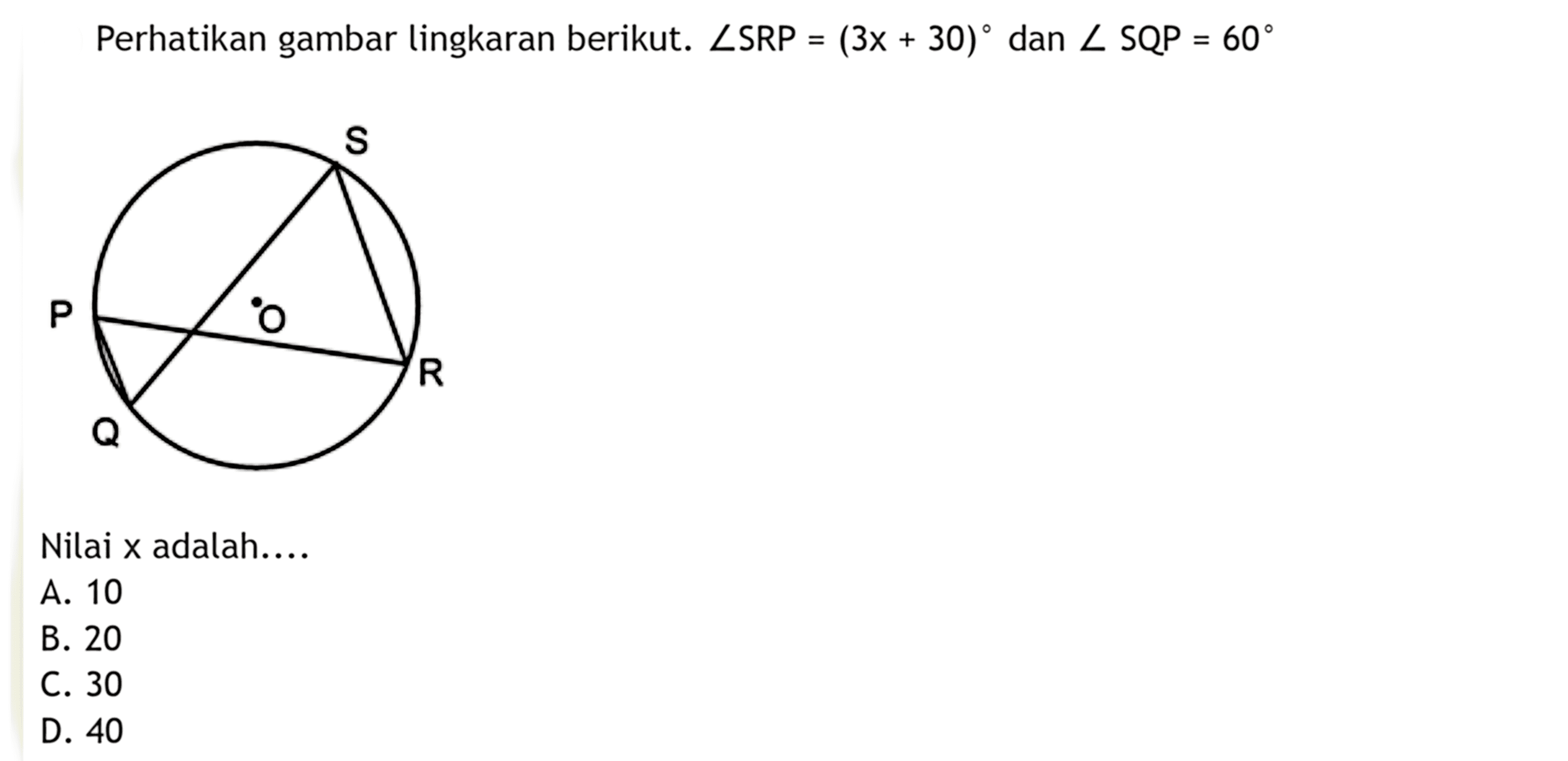 perhatikan gambar lingkaran berikut.  sudut SRP=(3x+30)  dan  sudut SQP=60 S P O R QNilai  x  adalah....