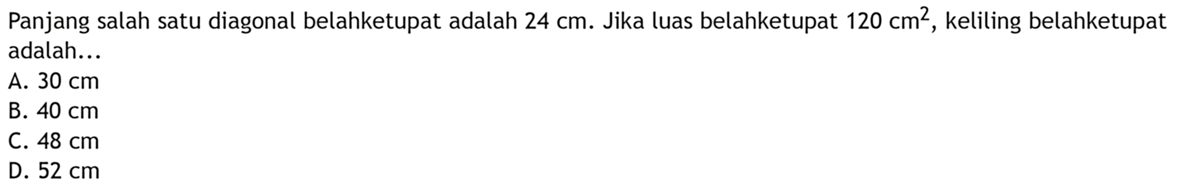 Panjang salah satu diagonal belahketupat adalah 24 cm. Jika luas belahketupat 120 cm^2, keliling belahketupat adalah....