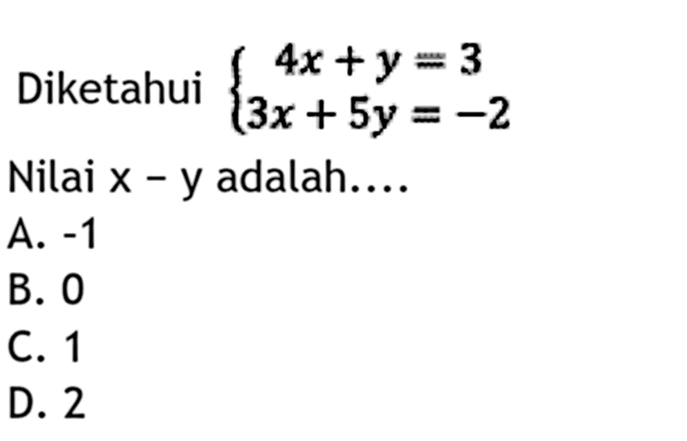 Diketahui (4x +y= 3 3x + 5y= -2 Nilai x - y adalah.