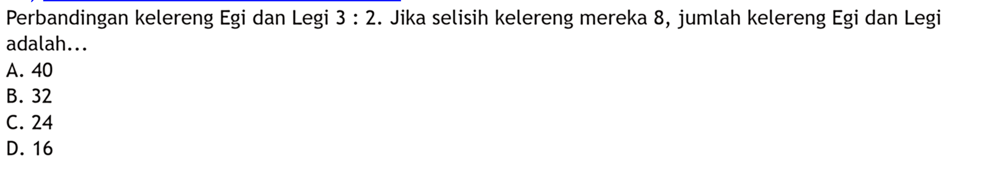 Perbandingan kelereng Egi dan Legi  3:2 . Jika selisih kelereng mereka 8, jumlah kelereng Egi dan Legi adalah...