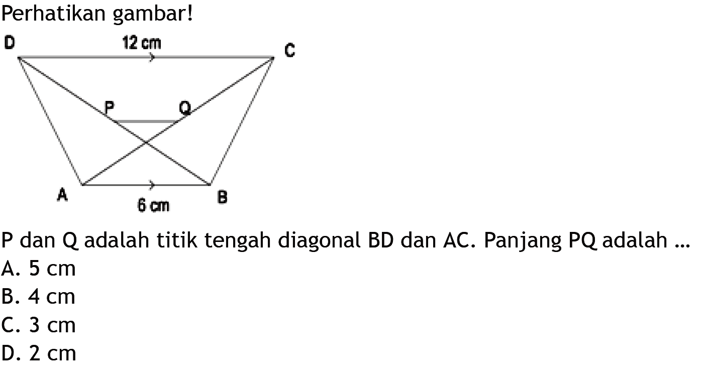 Perhatikan gambar! 12 cm 6 cm P dan Q adalah titik tengah diagonal BD dan AC. Panjang PQ adalah ...