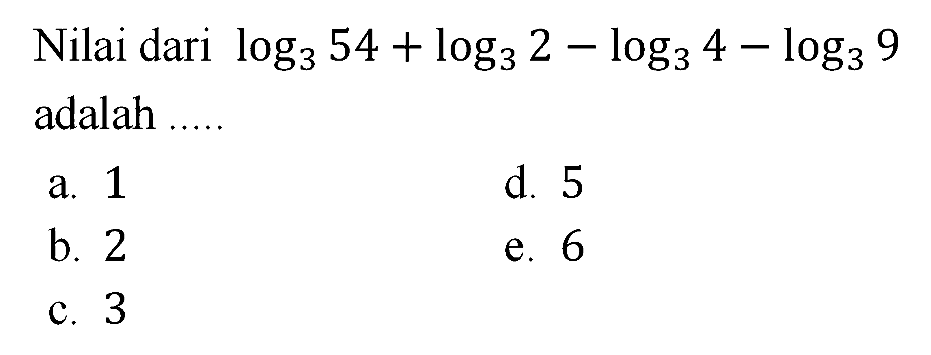 Nilai dari log(3) 54 + log(3) 2 log(3) 4 log(3) 9 adalah